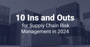 Read more about the article 10 Ins and Outs for Supply Chain Risk Management in 2024